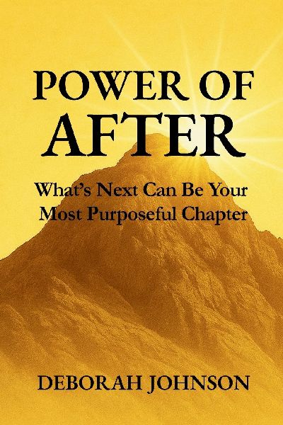 Power of After: Whats Next Can Be Your Most Purposeful Chapter