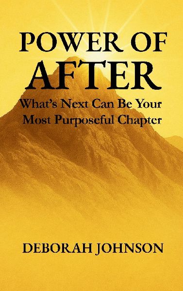 Power of After: What's Next Can Be Your Most Purposeful Chapter