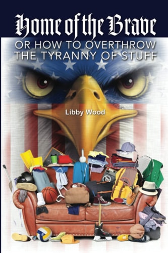 Home of the Brave Or How to Overthrow the Tyranny of Stuff