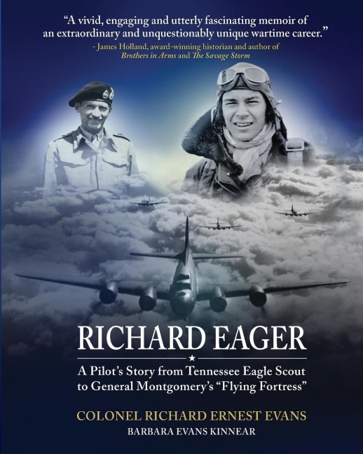 Richard Eager A Pilots Story from Tennessee Eagle Scout to General Montgomerys Flying Fortress