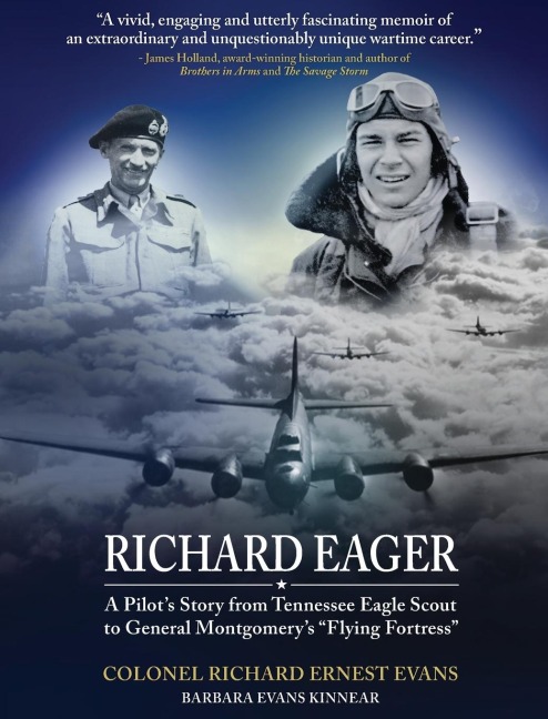 Richard Eager A Pilots Story from Tennessee Eagle Scout to General Montgomerys Flying Fortress