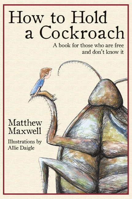 How To Hold a Cockroach: A book for those who are free and don't know it