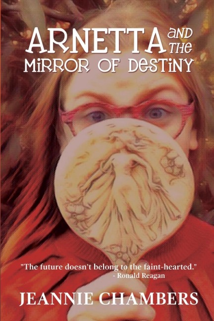Arnetta and The Mirror of Destiny: The Future Doesnt Belong To The Faint Hearted