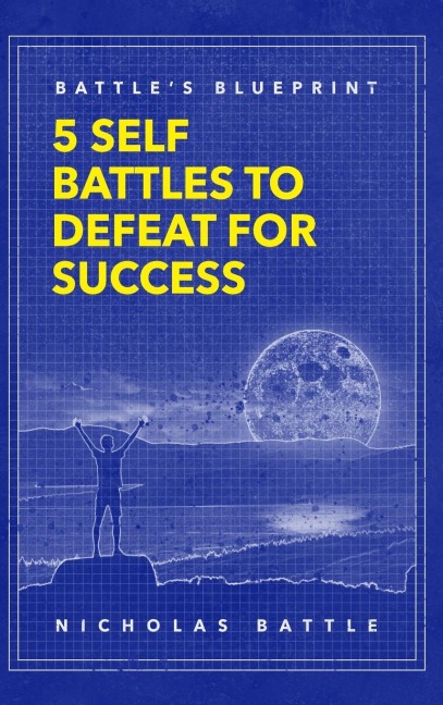 Battles Blueprint: 5 Self Battles to Defeat for Success