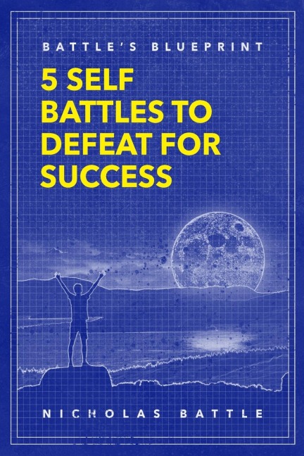 Battles Blueprint: 5 Self Battles to Defeat for Success