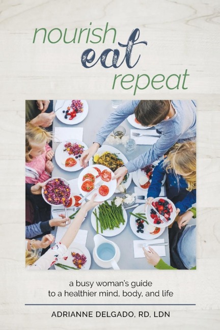 Nourish, Eat, Repeat: A busy womans guide to a healthier mind, body, and life