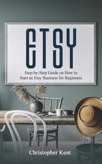 ETSY: Step-by-Step Guide on How to Start an Etsy Business for Beginners