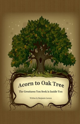 Acorn to Oak Tree The Greatness You Seek Is Inside You