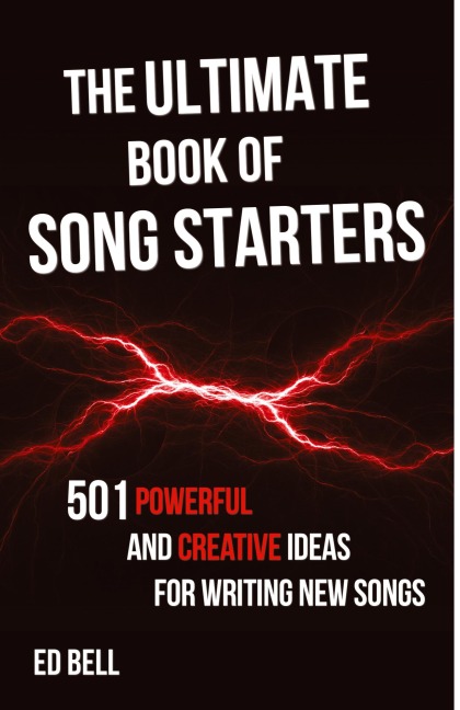 The Ultimate Book of Song Starters: 501 Powerful and Creative Ideas for Writing New Songs