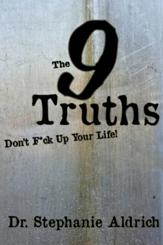 The 9 Truths Don't F*uck Up Your Life!