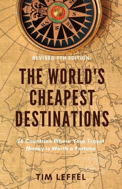 The Worlds Cheapest Destinations: 26 Countries Where Your Travel Money is Worth a Fortune