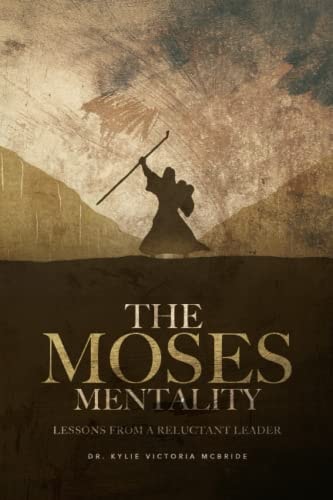 The Moses Mentality Lessons from a Reluctant Leader