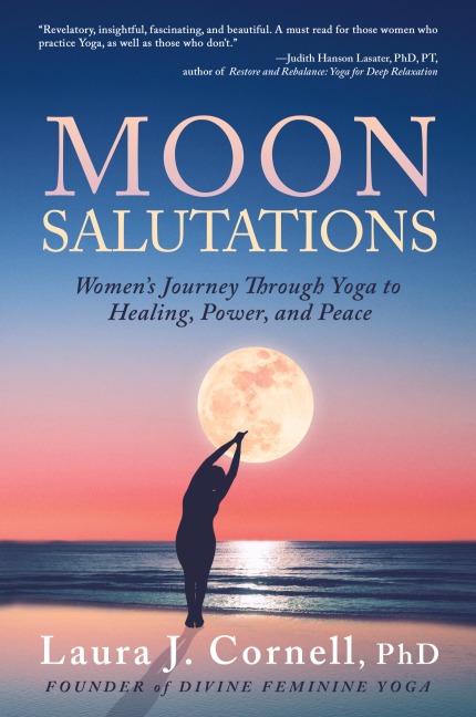 Moon Salutations: Womens Journey Through Yoga to Healing, Power, and Peace