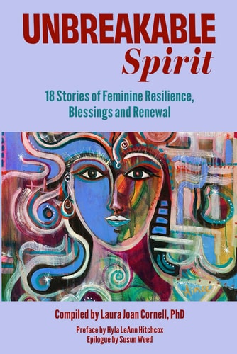 Unbreakable Spirit 18 Stories of Feminine Resilience, Blessings, and Renewal