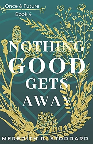 Nothing Good Gets Away Once & Future Book 4