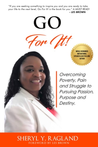 Go for It! Overcoming Poverty, Pain and Struggles to Pursuing Passion, Purpose and Destiny