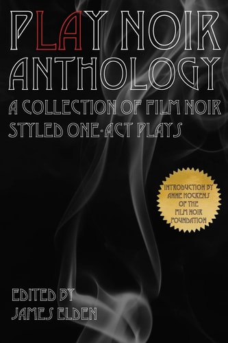 PLAY Noir Anthology A Collection of Film Noir Styled One-Act Plays