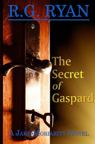 The Secret of Gaspard A Jake Moriarity Novel