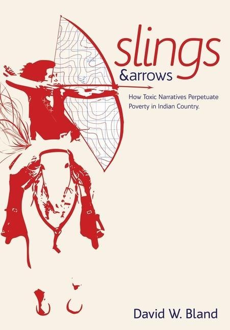 Slings & Arrows: How Toxic Narratives Perpetuate Poverty in Indian Country