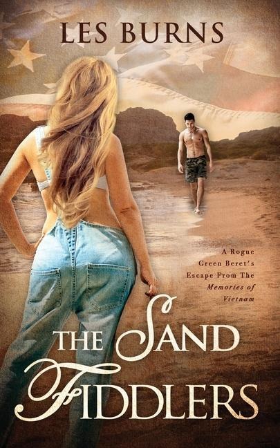 The Sand Fiddlers A Rogue Green Berets Escape from the Memories of Vietnam