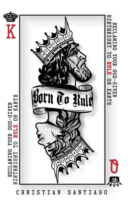 Born to Rule: Reclaiming Your God-Given Birthright To Rule On Earth