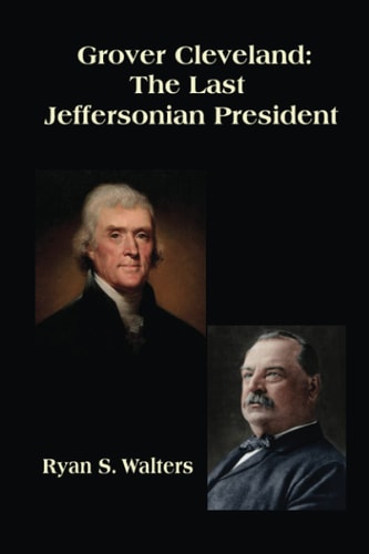 Grover Cleveland The Last Jeffersonian President