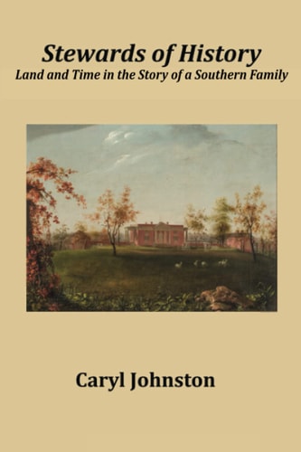 Stewards of History Land and Time in the Story of a Southern Family