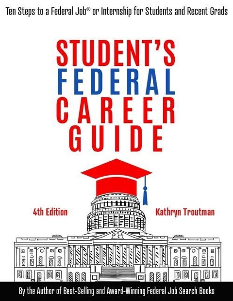 Student Federal Career Guide: Ten Steps to a Federal Job(r) or Internship for Students and Recent Graduates