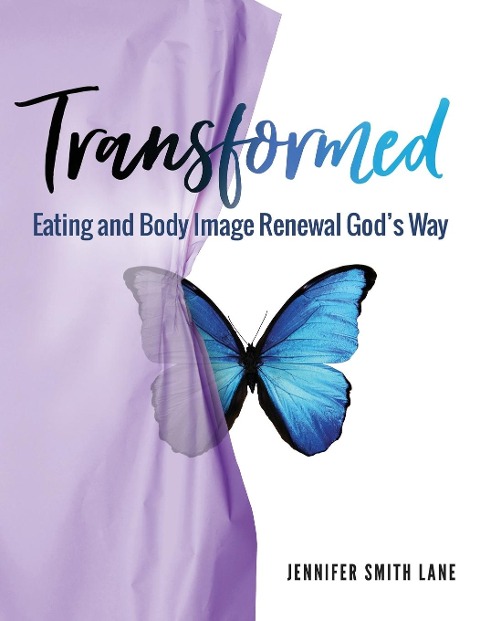 Transformed: Eating and Body Image Renewal Gods Way