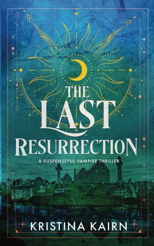 The Last Resurrection A Suspenseful Vampire Thriller