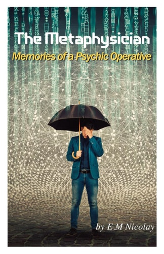 The Metaphysician Memories of a Psychic Operative