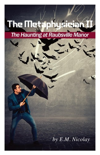 The Metaphysician II- True Story of the Haunting at Raubsville Manor