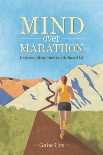Mind Over Marathon Overcoming Mental Barriers in the Race of Life