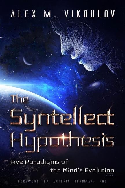The Syntellect Hypothesis: Five Paradigms of the Minds Evolution