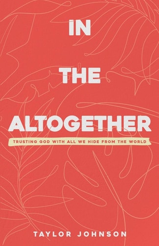 In the Altogether Trusting God with All We Hide From the World