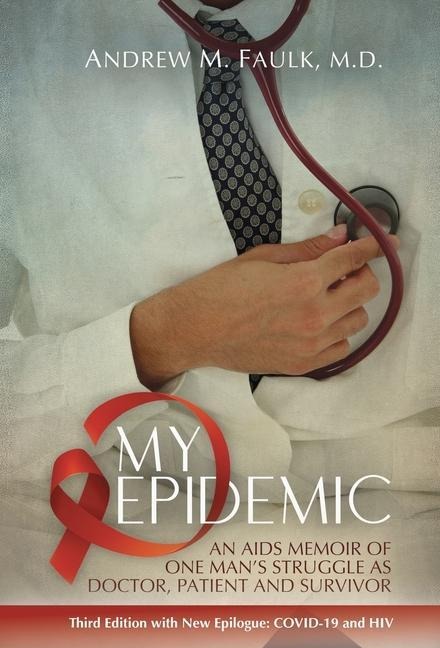 My Epidemic: An AIDS Memoir of One Mans Struggle as Doctor, Patient and Survivor