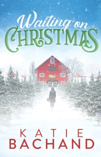 Waiting on Christmas A Delightfully Festive, Feel-Good Christmas Romance