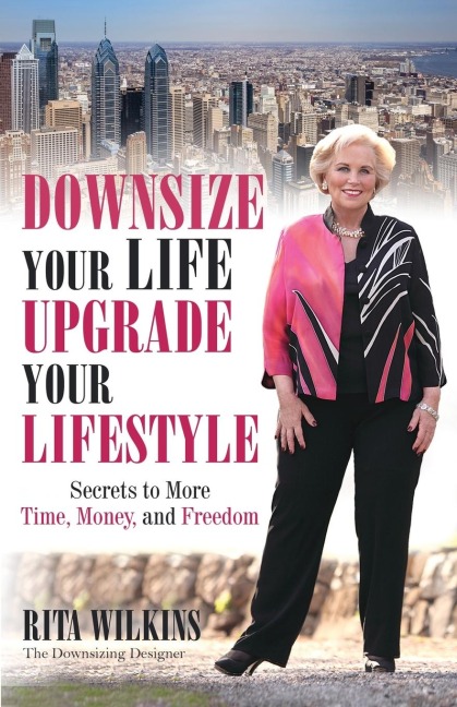 Downsize Your Life, Upgrade Your Lifestyle: Secrets to More Time, Money, and Freedom