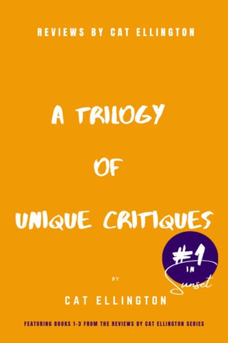 Reviews by Cat Ellington A Trilogy of Unique Critiques #1