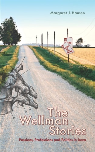 The Wellman Stories Passions, Professions, and Politics in Iowa