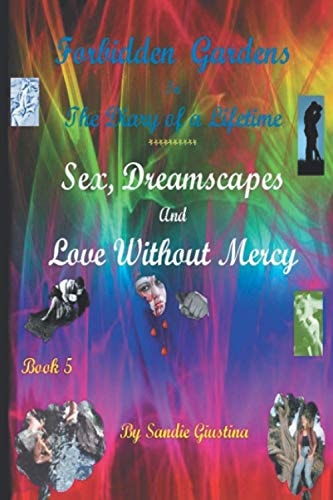 Forbidden Gardens in the Diary of a Lifetime Sex, Dreamscapes and Love Without Mercy