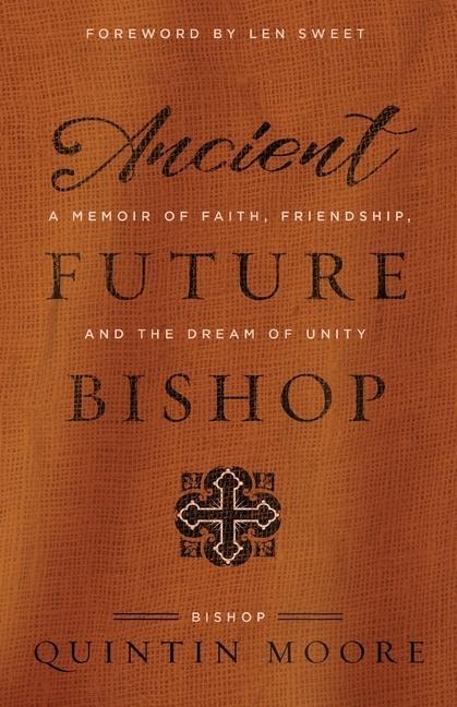 Ancient Future Bishop: A memoir of faith, friendship, and the dream of unity
