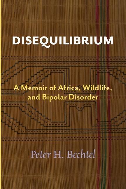 Disequilibrium: A Memoir of Africa, Wildlife, and Bipolar Disorder
