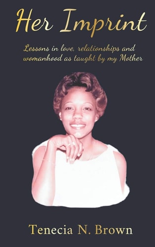Her Imprint Lessons in Love, Relationships and Womanhood As Taught by My Mother