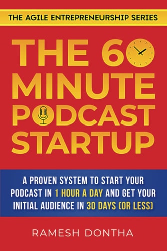 The 60-Minute Podcast Startup A Proven System to Start Your Podcast in 1 Hour a Day and Get Your Initial Audience in 30 Days (or Less)