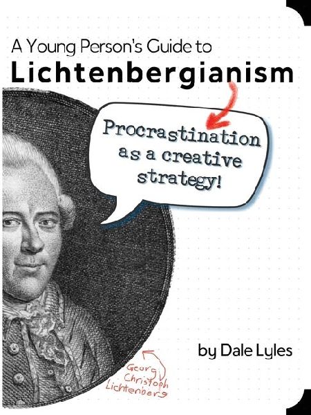 A Young Person's Guide to Lichtenbergianism: Procrastination as a Creative Strategy