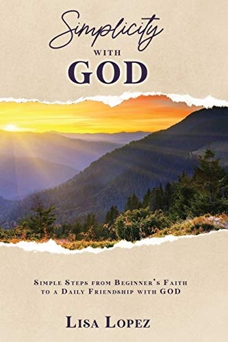 Simplicity with God Simple Steps From Beginner's Faith To A Daily Friendship With GOD