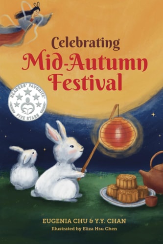 Celebrating Mid-Autumn Festival History, Traditions, and Activities - A Holiday Book for Kids
