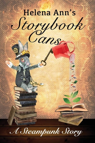Helena Ann's Storybook Cans A Steampunk Story