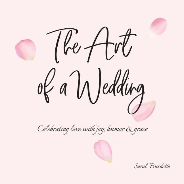 The Art of a Wedding: Celebrating love with joy, humor and grace